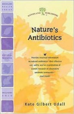 Nature's Antibiotics - Kate Gilbert Udall