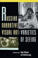 Russian Narrative and Visual Art: Varieties of Seeing - Roger B. Anderson, Paul Debreczeny