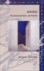 Adieu to Emmanuel Lévinas - Jacques Derrida, Michael Naas, Pascale-Anne Brault