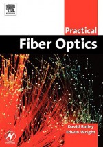 Practical Fiber Optics - David Bailey, Edwin Wright