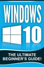 Windows 10: The Ultimate Beginner's Guide! - Andrew Johansen