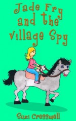 Jade Fry and the Village Spy (Jade Fry, Private Eye) - Suzi Cresswell