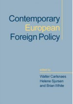 Contemporary European Foreign Policy - Brian White, Helene Sjursen, Walter E Carlsnaes