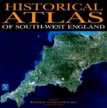 Historical Atlas of South-West England - Helen Jones, Roger Kain, William Ravenhill