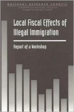 Local Fiscal Effects of Illegal Immigration: Report of a Workshop - National Research Council, Barry Edmonston, Ronald Lee