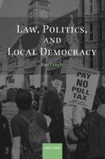 Law, Politics, and Local Democracy - Ian Leigh