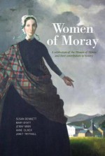 Women of Moray. Susan Bennett ... [Et Al.] - Susan Bennett