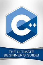 C++: The Ultimate Beginner's Guide! - Andrew Johansen