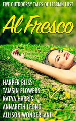 Al Fresco: Five Outdoorsy Tales of Lesbian Lust - Harper Bliss, Tamsin Flowers, Katya Harris, Annabeth Leong, Allison Wonderland