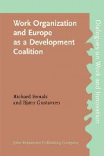 Work Organisation and Europe as a Development Coalition - J.R. Ennals, Richard Ennals, Bjørn Gustavsen