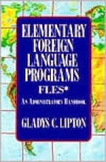 Elementary Foreign Language Programs, Fles: An Administrator's Handbook - Gladys C. Lipton