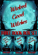 Wicked Good Witches Three Book Box Set (Demon Street Blues, Alpha Knows Best, Bye Bye Bloodsucker) - Starla Silver