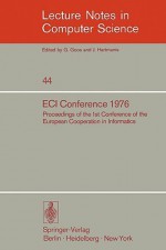 Eci Conference 1976: Proceedings Of The 1st Conference Of The European Cooperation In Informatics, Amsterdam, August 9 12, 1976 - K. Samelson