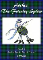 Bedtime Stories - Children's Fantasy Ages 4 - 8: ARCHIE THE FRIENDLY SPIDER - Archie Looks For A Friend - J W Paris, Agnieszka Gorak