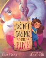 Don't Drink the Pink - Lenny Wen, B.C.R. Fegan