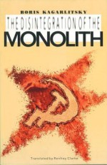 The Disintegration of the Monolith - Boris Kagarlitsky, Renfrey Clarke