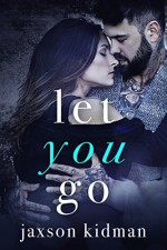 Let You Go: a heart-wrenching second chance romance story that will make you believe in true love (True Hearts Book 4) Kindle Edition - Jaxson Kidman