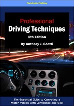 Professional Driving Techniques, 5th Edition: The Essential Guide to Operating a Motor Vehicle with Confidence and Skill - Anthony Scotti, Joyce Huber