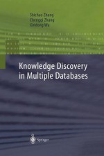 Knowledge Discovery in Multiple Databases (Advanced Information and Knowledge Processing) - Shichao Zhang, Chengqi Zhang, Xindong Wu