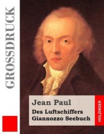 Des Luftschiffers Giannozzo Seebuch (Grossdruck) - Jean Paul