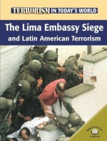 The Lima Embassy Siege and Latin American Terrorism - Paul Brewer, David Downing