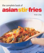 The Complete Book of Asian Stir-fries - Vicki Liley