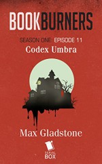 Bookburners: Codex Umbra (Season 1, Episode 11) - Mur Lafferty, Max Gladstone, Margaret Dunlap, Brian Francis Slattery