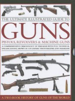 The Ultimate Illustrated Guide to Guns, Pistols, Revolvers and Machine Guns: A Comprehensive Chronology of Firearms with Full Technical Specification, ... Photographs and Diagrams (2 Book Slipcase) - Will Fowler, Anthony North, Patrick Sweeney, Charles Stronge