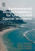 Environmental Design Guidelines for Low Crested Coastal Structures - Hans F Burcharth, Tina J Hawkins, Barbara Zanuttigh