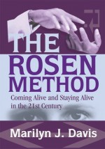 The Rosen Method: Coming Alive and Staying Alive in the 21st Century - Marilyn Davis