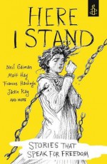 Here I Stand: Stories that Speak for Freedom - Chris Riddell, Tim Wynne-Jones, Bryan Talbot, Kevin Brooks, X.J. Kennedy, Jack Gantos, Amnesty International, Ryan Gattis, Rikki Kessler, Elizabeth Laird, Bali Rai, Tony Birch, Mary Talbot, Kate Charlesworth, Sita Brahmachari, Christie Watson, Sarah Crossan, Chibundu Onuz