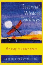 Essential Wisdom Teachings: The Way to Inner Peace - Peter Fenner