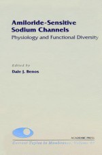 Amiloride-Sensitive Sodium Channels: Physiology and Functional Diversity: Physiology and Functional Diversity - Fambrough, Douglas M. Fambrough, Dale J. Benos