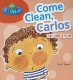 Come Clean, Carlos: Tell the Truth - Sarah Eason