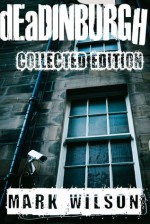 dEaDINBURGH: Collected Edition - Mark Wilson