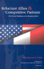 Reluctant Allies & Competitive Partners: U.S.-French Relations at the Breaking Point? - Jacquelyn K. Davis