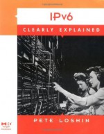 IPv6 Clearly Explained - Pete Loshin