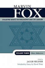 Collected Essays on Philosophy and on Judaism: Ethics, Reflections - Marvin Fox