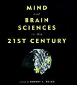 Mind and Brain Sciences in the 21st Century - Robert L. Solso