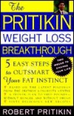 The Pritikin Weight Loss Breakthrough: Five Easy Steps to Outsmart Your Fat Instinct - Robert Pritikin