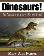 Dinosaurs: An Amazing Fun Fact Picture Book - Mary Ann Rogers