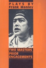 Two Masters/Prior Engagements: Plays - Frank Manley