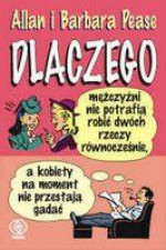 Dlaczego mężczyźni nie potrafią robić dwóch rzeczy równocześnie, a kobiety na moment nie przestają gadać - Allan Pease, Barbara Pease, Bożena Jóźwiak