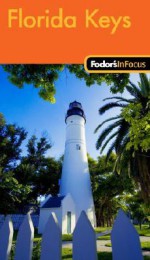 Fodor's In Focus Florida Keys, 1st Edition - Douglas Stallings, Mark Sullivan