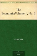 The Economist Volume 1, No. 3 - Various, James Wilson