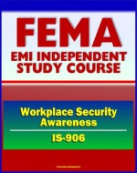 21st Century FEMA Study Course: Workplace Security Awareness (IS-906) - Access Control, ID Badges, Scenarios and Procedures, Bomb Threat Checklist, Identity Theft - Federal Emergency Management Agency (FEMA), U.S. Government