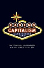 Casino Capitalism: How the Financial Crisis Came About and What Needs to be Done Now - Hans-Werner Sinn