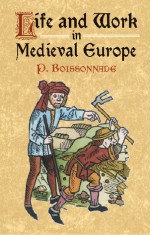 Life and Work in Medieval Europe - P. Boissonade, Eileen Power, P. Boissonade