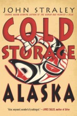 Cold Storage, Alaska - John Straley