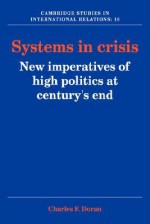 Systems in Crisis: New Imperatives of High Politics at Century's End - Charles F. Doran